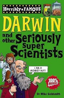 Darwin And Other Seriously Super Scientists - Mike Goldsmith, Clive Goddard