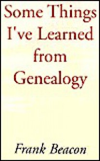 Some Things I've Learned from Genealogy - Frank Beacon, Joseph Hall