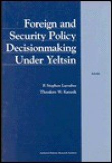 Foreign and Security Policy Decisionmaking Under Yeltsin - F.Stephen Larrabee