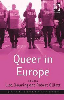 Queer In Europe (Queer Interventions) - Lisa Downing, Robert Gillett