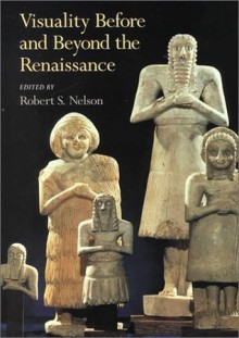 Visuality before and beyond the Renaissance: Seeing as Others Saw (Cambridge Studies in New Art History and Criticism) - Robert S. Nelson