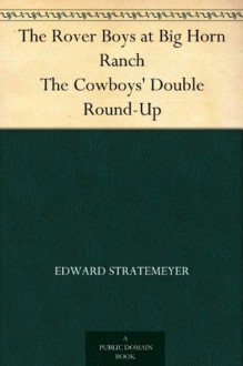 The Rover Boys at Big Horn Ranch The Cowboys' Double Round-Up - Arthur M. Winfield, Edward Stratemeyer