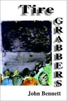 Tire Grabbers - John Bennett, Hcolom Press