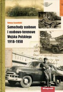 Samochody osobowe i osobowo-terenowe Wojska Polskiego 1918-1950 - Tomasz Szczerbicki