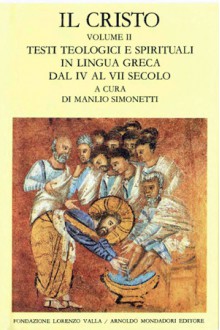 Il Cristo. Vol. 2. Testi teologici e spirituali in lingua greca dal IV al VII secolo - Manlio Simonetti