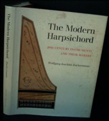 The modern harpsichord;: Twentieth century instruments and their makers - Wolfgang Zuckermann