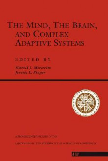 The Mind, The Brain And Complex Adaptive Systems - Harold J. Morowitz, Jerome L. Singer