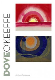 Dove/O'Keeffe: Circles of Influence - Debra Bricker Balken