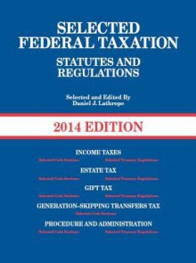 Selected Federal Taxation Statutes and Regulations, with Motro Tax Map, 2014 - Daniel J. Lathrope