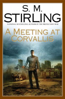 A Meeting at Corvallis - S.M. Stirling