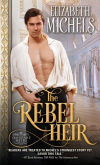 The Rebel Heir - Elizabeth Michels