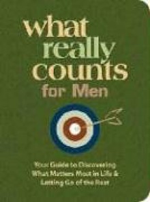 What Really Counts For Men: Your Guide To Discovering What's Most Important In Life And Letting Go Of The Rest (What Really Counts) - Thomas Allen Nelson