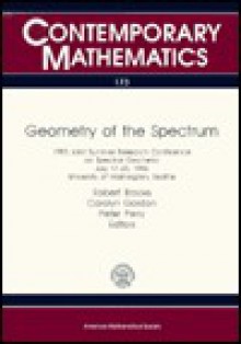 Geometry of the Spectrum: 1993 Joint Summer Research Conference on Spectral Geometry, July 17-23, 1993, University of Washington, Seattle - Robert Brooks