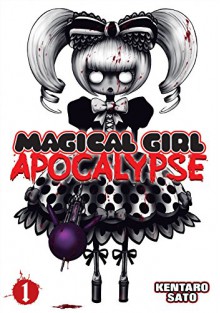 Magical Girl Apocalypse Vol. 1 - Kentaro Sato