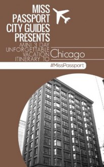 Chicago Travel Guide -Miss passport mini three-day unforgettable vacation itinerary for Chicago (Miss Passport Travel Guides) - Sharon Bell, Chicago Travel Guide