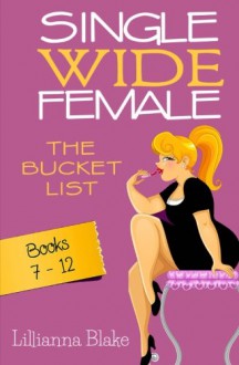 Single Wide Female: The Bucket List - 6 Book Bundle (Books 7-12) - Lillianna Blake, P. Seymour