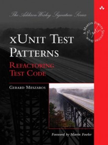 xUnit Test Patterns: Refactoring Test Code - Gerard Meszaros