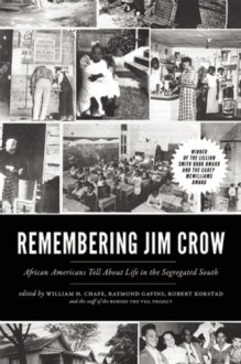 Remembering Jim Crow: African Americans Tell About Life in the Segregated South - William H. Chafe, Raymond Gavins, Robert Korstad