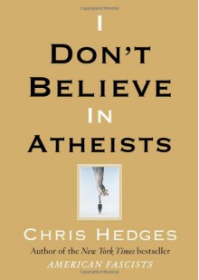 I Don't Believe in Atheists - Chris Hedges