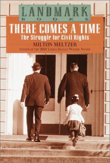 There Comes a Time: The Struggle for Civil Rights (Landmark Books) - Milton Meltzer