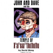 John and Dave and the Temple of X'al'naa'thuthuthu - David Wong