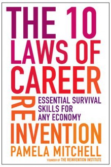 The 10 Laws of Career Reinvention: Essential Survival Skills for Any Economy - Pamela Mitchell