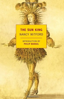 The Sun King - Nancy Mitford, Philip Mansel