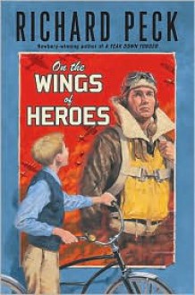 On The Wings of Heroes - Richard Peck