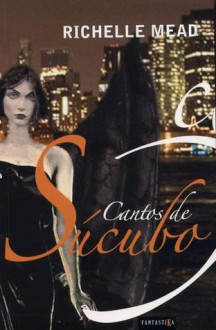 Cantos de Súcubo - Richelle Mead