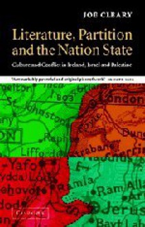 Literature, Partition and the Nation-State: Culture and Conflict in Ireland, Israel and Palestine - Joe Cleary, Timothy Brennan