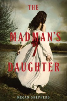 The Madman's Daughter - Megan Shepherd