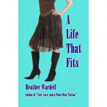 A Life That Fits - Heather Wardell