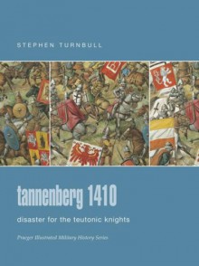 Tannenberg 1410: Disaster for the Teutonic Knights - Stephen Turnbull