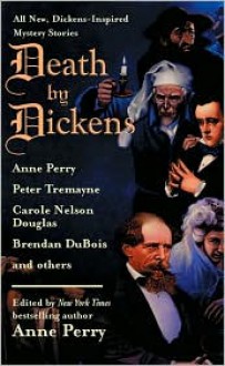 Death By Dickens - Anne Perry, Martin Edwards, Carolyn Wheat, Marcia Talley, Brendan DuBois, Carole Nelson Douglas, Gillian Linscott, Peter Tremayne, Lillian Stewart Carl, Bill Crider, P.N. Elrod