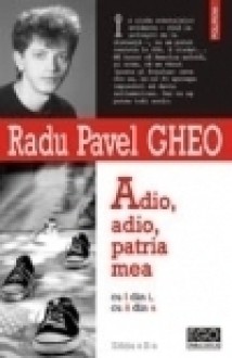 Adio, adio, patria mea cu î din i, cu â din a - Radu Pavel Gheo