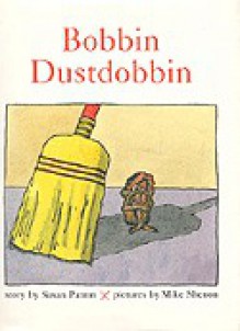 Bobbin Dustdobbin - Susan Patron, Mike Shenon