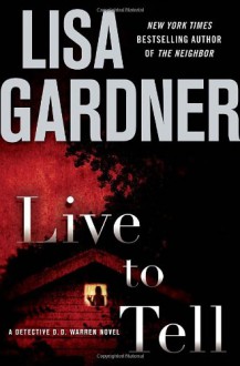 Live to Tell: A Detective D. D. Warren Novel - Lisa Gardner