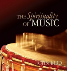 The Spirituality of Music - John Bird