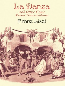 La Danza and Other Great Piano Transcriptions - Franz Liszt