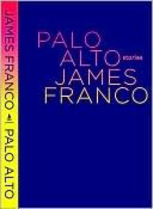 Palo Alto: Stories - James Franco