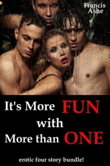 It's More Fun With More Than One (Naughty Multiple Partners) - Francis Ashe, Riley Rourke