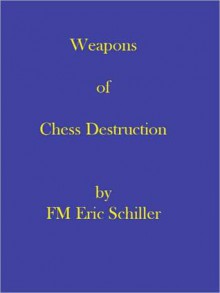 Weapons of Chess Destruction - Eric Schiller