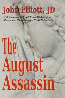 The August Assassin - John Elliott, Ariel Sharon, Henry Cabot Lodge Jr.