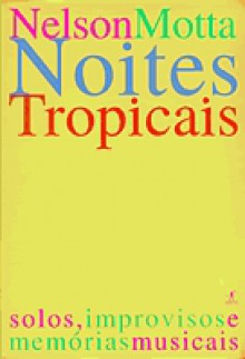 Noites Tropicais: Solos, Improvisos E Memórias Musicais - Nelson Motta