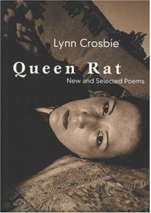 Queen Rat: New and Selected Poems - Lynn Crosbie