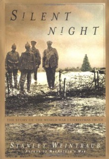 Silent Night: The Story of the World War I Christmas Truce - Stanley Weintraub