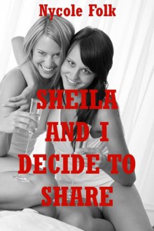 Shelia and I Decide to Share - Nycole Folk