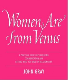 Women Are From Venus: Understanding The Woman In Your Life - John Gray