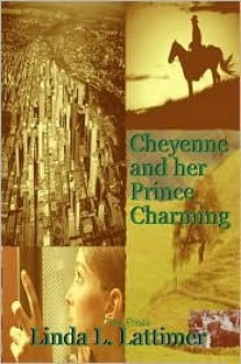 Cheyenne and Her Prince Charming - Linda L. Lattimer