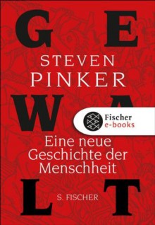 Gewalt: Eine neue Geschichte der Menschheit (German Edition) - Steven Pinker, Sebastian Vogel